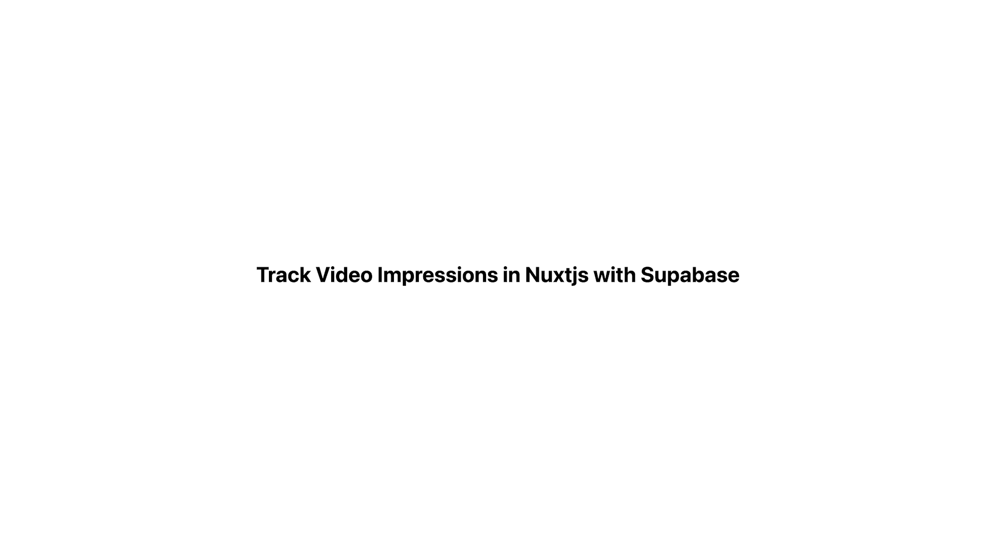 Track Video Impressions in Nuxtjs with Supabase
