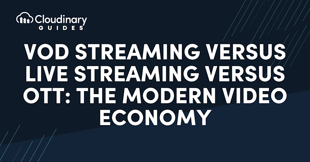 VOD Streaming vs. Live Streaming vs. OTT The Video Economy