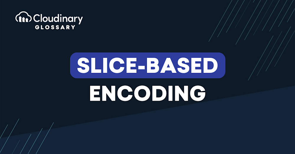 Slice-Based Encoding